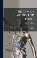 The Law of Remedies for Torts: Including Replevin, Real Action, Pleading, Evidence, Damages