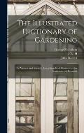 The Illustrated Dictionary of Gardening; a Practical and Scientific Encyclop?dia of Horticulture for Gardeners and Botanists