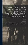 History of the Thirty-Third Indiana Veteran Volunteer Infantry During the Four Years of Civil war, From Sept. 16, 1861, to July 21, 1865; and Incident