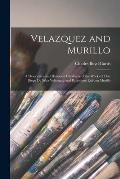 Velazquez and Murillo: A Descriptive and Historical Catalogue of the Works of Don Diego de Silva Velazquez and Bartolom? Est?ban Murillo