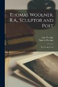Thomas Woolner, R.A., Sculptor and Poet; his Life in Letters