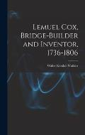 Lemuel Cox, Bridge-builder and Inventor, 1736-1806