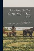 The Era Of The Civil War--1820-1876