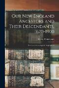 Our New England Ancestors and Their Descendants, 1620-1900; Historical, Genealogical, Biographical