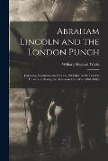 Abraham Lincoln and the London Punch; Cartoons, Comments and Poems, Published in the London Charivari, During the American Civil War (1861-1865)