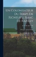 Un colonisateur du temps de Richelieu, Isaac de Razilly: Biographie -m?moire in?dit