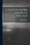 A Treatise on the Theory of Friction