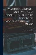 Practical Sanitary and Economic Cooking Adapted to Persons of Moderate and Small Means