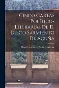 Cinco Cartas Pol?tico-Literarias de D. Diego Sarmiento de Acu?a