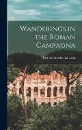 Wanderings in the Roman Campagna