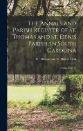 The Annals and Parish Register of St. Thomas and St. Denis Parish, in South Carolina: From 1680 To