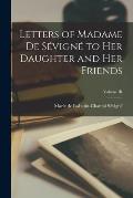 Letters of Madame de S?vign? to Her Daughter and Her Friends; Volume III
