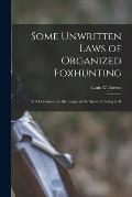 Some Unwritten Laws of Organized Foxhunting: And Comments on the Usages of the Sport of Riding to H