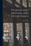 Dualism and Monism, and Other Essays