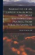 Narrative of an Expedition Across the Great Southwestern Prairies, From Texas to Santa F?
