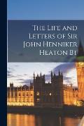 The Life and Letters of Sir John Henniker Heaton Bt