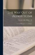 The Way out of Agnosticism; or, The Philosophy of Free Religion
