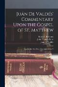 Ju?n de Vald?s' Commentary Upon the Gospel of St. Matthew: Now for the First Time Translated From T