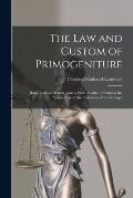 The Law and Custom of Primogeniture: (Being an Essay Which, Jointly With Another, Obtained the Yorke Prize of the University of Cambridge)
