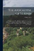 The Apocalypse of St. John: Or Prophecy of the Rise, Progress, and Fall of the Church of Rome; the Inquisition; the Revolution of France; the Univ