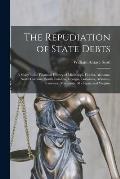 The Repudiation of State Debts: A Study in the Financial History of Mississippi, Florida, Alabama, North Carolina, South Carolina, Georgia, Louisiana,