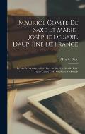 Maurice Comte De Saxe Et Marie-Jos?phe De Saxe, Dauphine De France: Lettres Et Documents In?d. Des Archives De Dresde, Publ. Par Le Comte C.-F. Vitzth