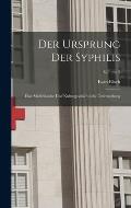 Der Ursprung Der Syphilis: Eine Medizinische Und Kulturgeschichtliche Untersuchung; Volume 2