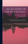 An Account of the War in India: Between the English and French, On the Coast of Coromandel, From 1750 to the Year 1760