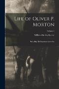 Life of Oliver P. Morton: Including His Important Speeches; Volume 2