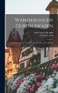 Wanderungen Durch Swaben: Wegweiser Durch W?rtemberg Und Baden, Dritte Auflage