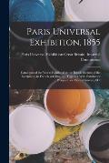 Paris Universal Exhibition, 1855: Catalogue of the Works Exhibited in the British Section of the Exhibition, in French and English; Together With Exhi