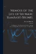 Memoir of the Life of Sir Marc Isambard Brunel: Civil Engineer, Vice-President of the Royal Society, Corresponding Member of the Institute of France,
