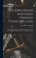 Packing House and Cold Storage Construction: A General Reference Work On the Planning, Construction and Equipment of Modern American Meat Packing Plan