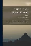 The Russo- Japanese War: Reports From British Officers Attached to the Japanese and Russian Forces in the Field; Volume 2