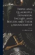 Triple and Quadruple Expansion Engines, and Boilers and Their Management