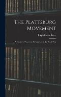 The Plattsburg Movement: A Chapter of America's Participation in the World War