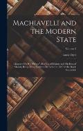Machiavelli and the Modern State: Chapters On His Prince, His Use of History and His Idea of Morals, Being Three Lectures Delivered in 1899 at the R