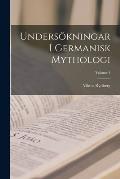 Unders?kningar I Germanisk Mythologi; Volume 1