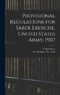 Provisional Regulations for Saber Exercise, United States Army, 1907