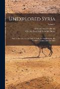 Unexplored Syria: Visits to the Libanus, the Tul?l El Saf?, the Anti-Libanus, the Northern Libanus, and the 'al?h; Volume 1