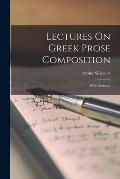 Lectures On Greek Prose Composition: With Exercises