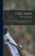 Steel Traps: Describes the Various Makes and Tells How to Use Them--Also Chapters On Care of Pelts, Etc