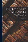Henri Estienne Et Son Oeuvre Fran?aise