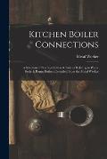 Kitchen Boiler Connections: A Selection of Practical Letters & Articles Relating to Water Backs & Range Boilers, Compiled From the Metal Worker