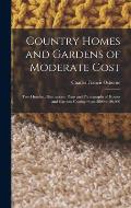 Country Homes and Gardens of Moderate Cost: Two Hundred Illustrations; Plans and Photographs of Houses and Gardens Costing From $800 to $6,000