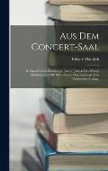 Aus dem Concert-Saal: Kritiken und Schilderungen aus 20 Jahren des Wiener Musiklebens 1848-1868. Zweite durchgelesene und verbesserte Auflag