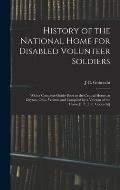 History of the National Home for Disabled Volunteer Soldiers: With a Complete Guide-Book to the Central Home, at Dayton, Ohio. Written and Compiled by