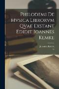 Philodemi de mvsica librorvm qvae exstant edidit Ioannes Kemke