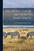 The Useful Collie and how to Make him So