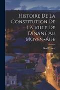 Histoire de la constitution de la ville de Dinant au moyen-?ge